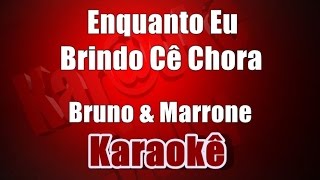 Enquanto Eu Brindo Ce Chora  Bruno e Marrone  Karaoke [upl. by Fonzie]