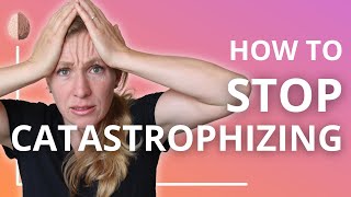 Catastrophizing How to Stop Making Yourself Depressed and Anxious Cognitive Distortion Skill 6 [upl. by Iphigeniah]