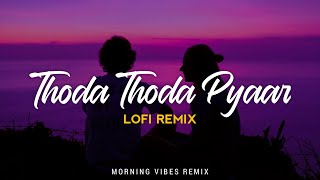 Thoda Thoda Pyaar Lofi Remix  Stebin Ben  Siddharth Malhotra Neha Sharma  Morning Vibes [upl. by Ainola]