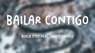 BAILAR CONTIGO  Black Eyed Peas Daddy Yankee Letra [upl. by Aihsemaj759]