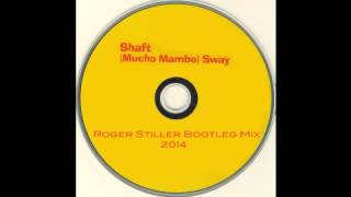 Shaft  Mucho Mambo Sway Roger Stiller Bootleg Mix 2014 [upl. by Lardner694]