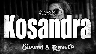 Kosandra  Remix Slowed amp Reverb 🎵music [upl. by Nitsoj]