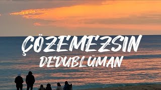 Dedubüman  Çözemezsin SözleriLyrics [upl. by Hakaber]