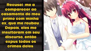 Recuseime a comparecer ao casamento do meu primo com minha ex que me roubou [upl. by Zsa Zsa]