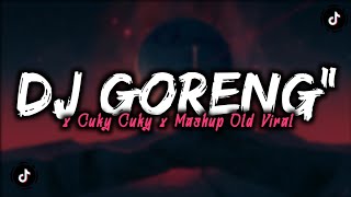 DJ GORENG GORENG X CUKY CUKY X MASHUP OLD VIRAL MENGKANE [upl. by Armalla]