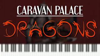 Piano Arrangement Caravan Palace  Dragons [upl. by Oregolac535]