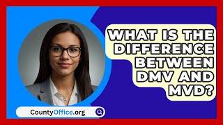 What Is the Difference Between DMV and MVD  CountyOfficeorg [upl. by Willi235]