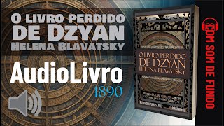 Áudio Livro Helena Blavatsky  O livro perdido de Dzyan  SOM DE FUNDO  PORTUGUÊS [upl. by Bello]