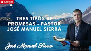 Tres tipos de promesas Pastor José Manuel Sierra [upl. by Bibah]