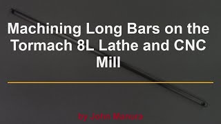 Machining Long Bars on the Tormach Lathe and CNC Mill [upl. by Yllier]