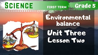 Science  Grade 5  Environmental balance  Unit Three  Lesson Two [upl. by Eiramave]