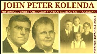 VIDA E OBRA DE JOHN PETER KOLENDA ● ASSEMBLEIA DE DEUS EM SANTA CATARINA [upl. by Shafer]