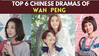 Top 6 Dramas of Wan Peng  Chinese Drama list [upl. by Zielsdorf]