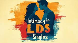 LDS focus on intimacy and knowing if it will work out long term [upl. by Delos]