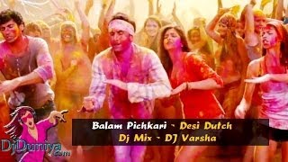 Balam Pichkari  Desi Dutch Mix  DJ Varsha  Yeh Jawaani Hai Deewani  DjDuniya com [upl. by Clemmie230]