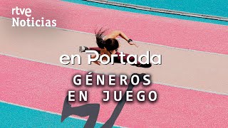 EN PORTADA  quotGÉNEROS EN JUEGOquot las personas TRANSGÉNERO en los DEPORTES de ÉLITE  RTVE [upl. by Ayahc]