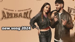 AMBANI  FLOP LIKHARI  DEEPAK DHILLON  album  NEW PUNJABI SONGS 2024  Punjabi hits  own music [upl. by Zaslow]