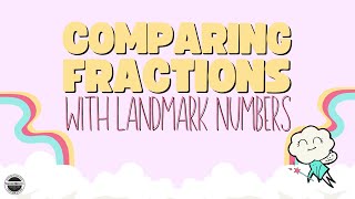 Comparing and Ordering Fractions with Landmark Numbers Video [upl. by Onitnevuj863]