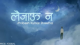 Prabesh Kumar Shrestha  Laijau Na Official Lyrical Video Prod Foeseal [upl. by Sulienroc]