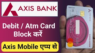 Axis Bank Debit Card Permanent Block Kaise Kare  Axis Bank AtmDebit Card Block Kare Axis Mobile Se [upl. by Rehtse456]