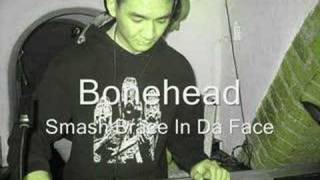 Bonehead  Smash Brace In Da Face [upl. by Roman]