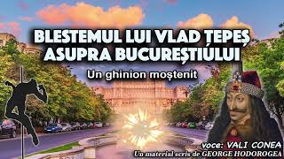 Blestemul lui Vlad Țepeș asupra Bucureștiului un ghinion moștenit [upl. by Boyce730]