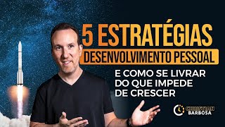 5 Estratégias para seu Desenvolvimento Pessoal e como se livrar do que impede de crescer [upl. by Lynne]