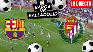 🔴EN VIVO🔥FC BARCELONA vs VALLADOLID EN DIRECTO 🏆 LA LIGA EA SPORTS 2425 JORNADA 4🏆 [upl. by Lemaj288]