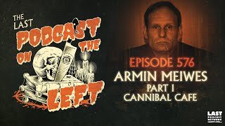 Episode 576 Armin Meiwes Part I  Cannibal Café [upl. by Menzies]