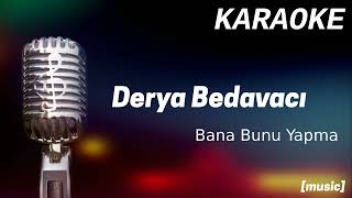 Karaoke Derya Bedavacı Bana Bunu Yapma [upl. by Arraik]