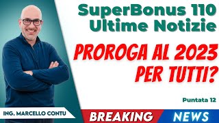 Superbonus 110 Ultime Notizie  Proroga al 2023 per tutti [upl. by Nylaf]