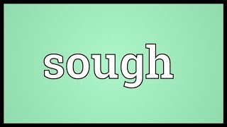 Sough Meaning [upl. by Arayk549]