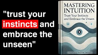 Mastering Intuition Trust Your Instincts and Embrace the Unseen  Audiobook [upl. by Lorelei]