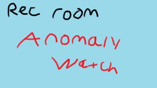 Rec Room Anomaly Watch [upl. by Asirrom515]