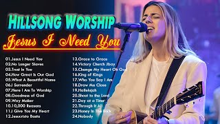 Jesus I Need You 🙏 Hillsong Worship Christian Worship Songs 2023 ✝ Best Praise And Worship Songs [upl. by Larcher]