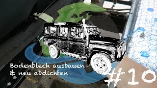 Land Rover Defender Bodenblech ausbauen amp neu abdichten  Unser Adventuremobil 10 [upl. by Hahsia]