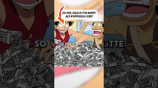 So viel Geld hätte Ruffy als Kopfgeldjäger shortvideo onepiece [upl. by Garin]