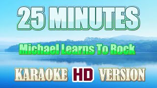 25 MINUTES  Michael Learns To Rock Karaoke 🎤 HD Version [upl. by Keyes]