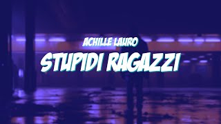 STUPIDI RAGAZZI  Achille Lauro Lyrics  Testo [upl. by Aderfla]