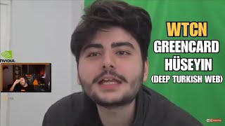 WTCN  Deep Turkish Web quotGREENCARD HÃœSEYINquot Izliyor [upl. by Alahc]