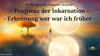 HFW spezielle FrequenzTechnik Frequenz der Inkarnation  Erkennung wer war ich früher [upl. by Parthena927]