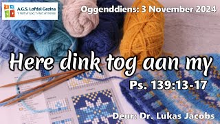 Oggenddiens Here dink tog aan my Ps 1391317 Deur Dr Lukas Jacobs 3 Nov 2024 [upl. by Torras]