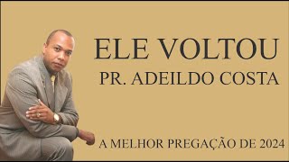 PASTOR ADEILDO COSTA VOLTA COM TUDO A MELHOR PREGAÃ‡ÃƒO DE 2024  MUITO FORTE BRASIL [upl. by Sille]