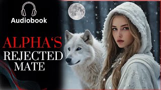 Alphas Rejected Mate  Werewolf Shifter Romance Audiobook [upl. by Siramed]