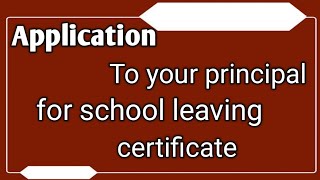 write an application to your principal for school leaving certificateapplication [upl. by Eimac133]