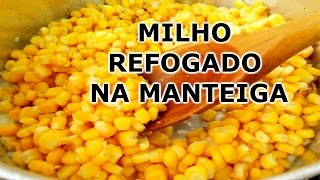 Como fazer Milho refogado na Manteiga [upl. by Lytsirk]