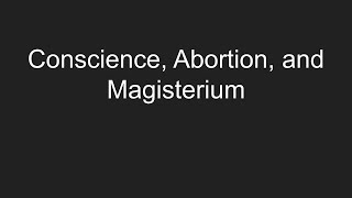 Conscience Abortion and the Magisterium [upl. by Hsu]