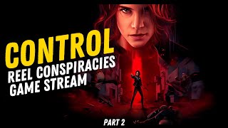 Control  Reel Conspiracies Game Stream Pt2 [upl. by Keel411]