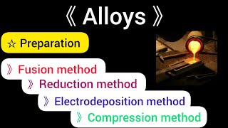 Describe methods of preparation of alloys  Fusion Reduction Electrode position compression [upl. by Antonetta]