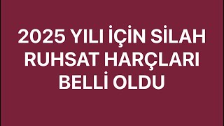 2025 YILI SİLAH RUHSAT HARÇLARI BELLİ OLDU [upl. by Ecirpak350]